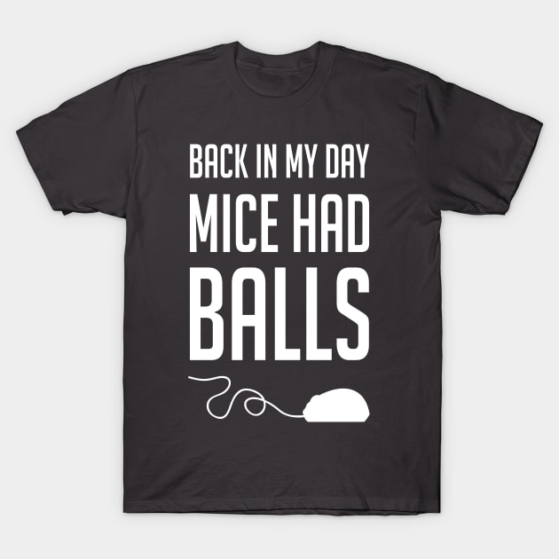 Back in my day mice had balls T-Shirt by stephen0c